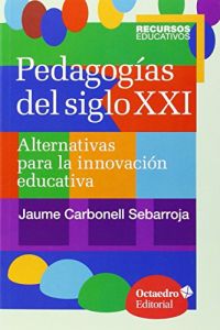 PEDAGOGÍAS DEL SIGLO XXI, ALTERNATIVAS PARA LA INNOVACIÓN EDUCATIVA
